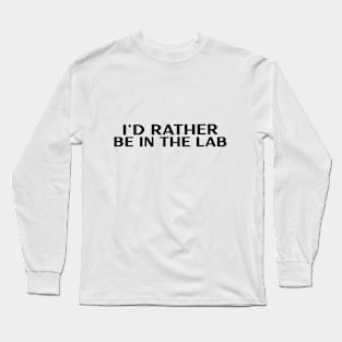 I'd Rather be in the Lab Long Sleeve T-Shirt